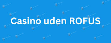 Online Casinoer Uden Om ROFUS - Find Det Bedste